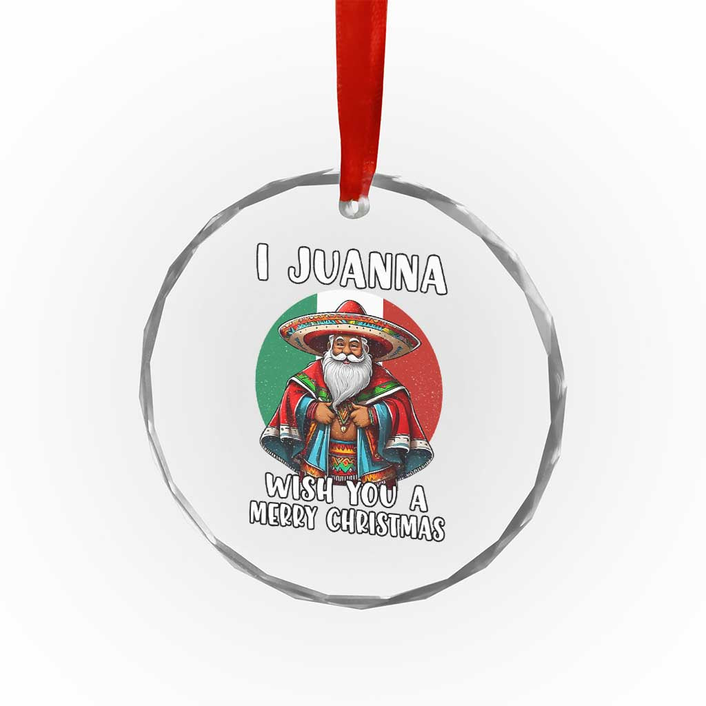 Funny Xmas Mexican Santa Crystal Glass Ornament I Juanna Wish You A Merry Xmas TS11