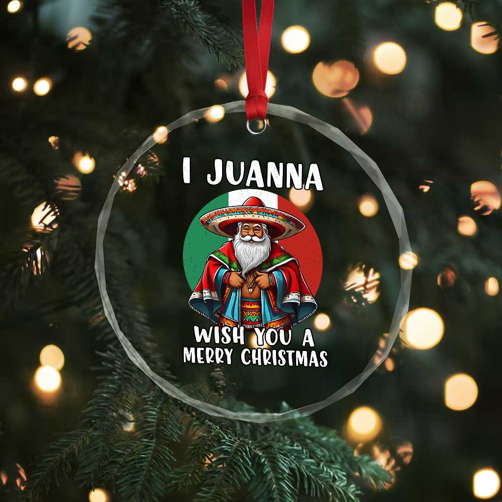 Funny Xmas Mexican Santa Crystal Glass Ornament I Juanna Wish You A Merry Xmas TS11