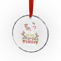 Funny Xmas Nurse Crystal Glass Ornament Be Nice To The Nurse Santa is Watching TS09