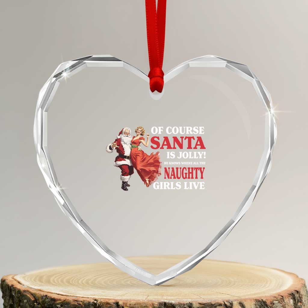 Funny Xmas Retro Santa Heart Crystal Glass Ornament Of Course Santa Is Jolly He Knows Where All The Naughty Girls Live - Wonder Print Shop