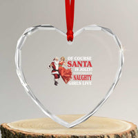 Funny Xmas Retro Santa Heart Crystal Glass Ornament Of Course Santa Is Jolly He Knows Where All The Naughty Girls Live - Wonder Print Shop
