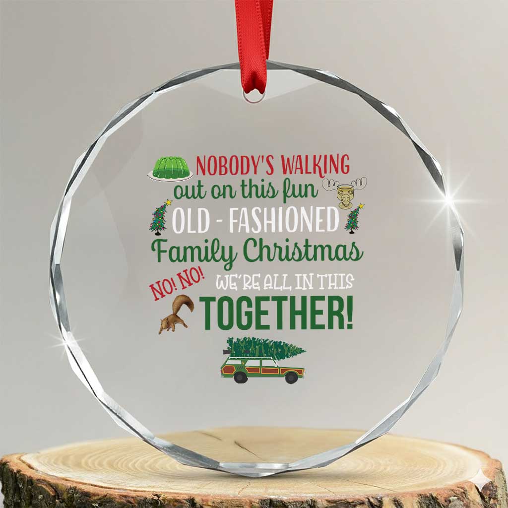 Funny Xmas Vacation Movie Crystal Glass Ornament Nobody Walking Out On This Fun Old Fashioned Family Christmas - Wonder Print Shop