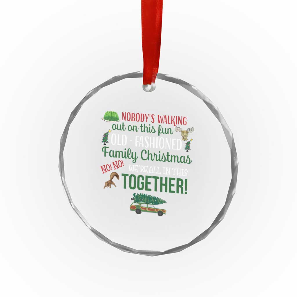 Funny Xmas Vacation Movie Crystal Glass Ornament Nobody Walking Out On This Fun Old Fashioned Family Christmas - Wonder Print Shop