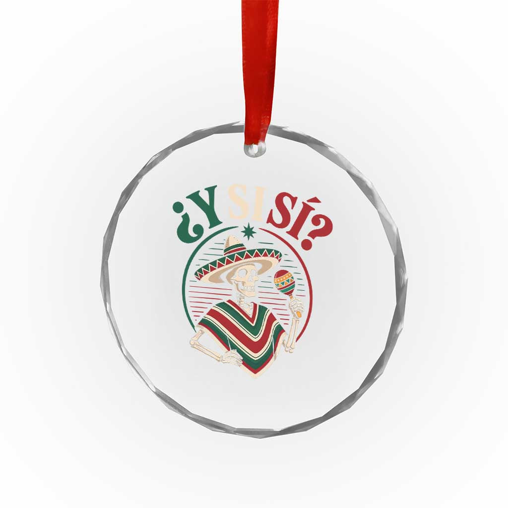 Funny Y Si Si Mexican Skeleton Crystal Glass Ornament What If Yes Mexico Sombrero Poncho Fiesta Graphic