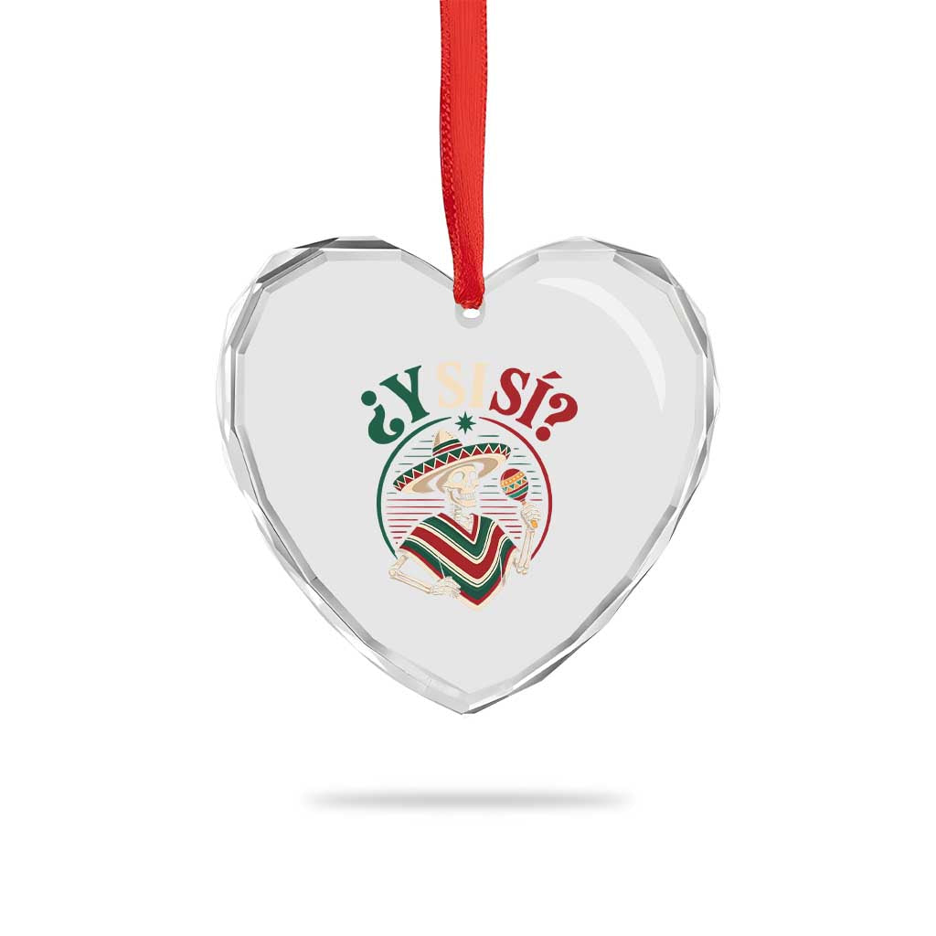 Funny Y Si Si Mexican Skeleton Heart Crystal Glass Ornament What If Yes Mexico Sombrero Poncho Fiesta Graphic