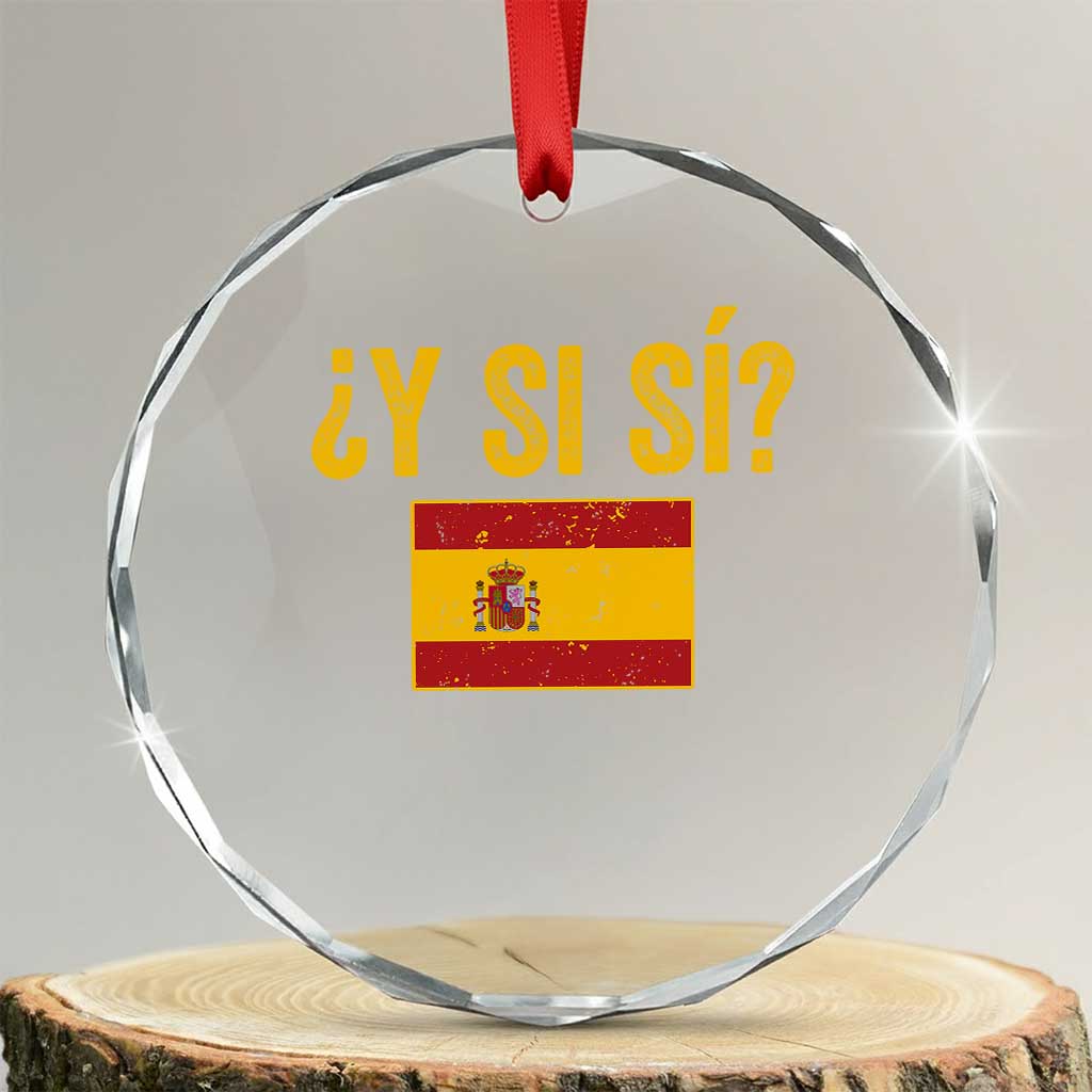 Funny Y Si Si Spain Flag Distressed Retro Graphic Crystal Glass Ornament What If Espanol Patriotic Spanish Espana Pride