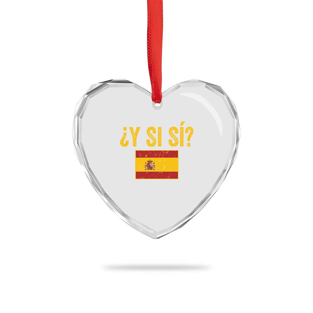 Funny Y Si Si Spain Flag Distressed Retro Graphic Heart Crystal Glass Ornament What If Espanol Patriotic Spanish Espana Pride