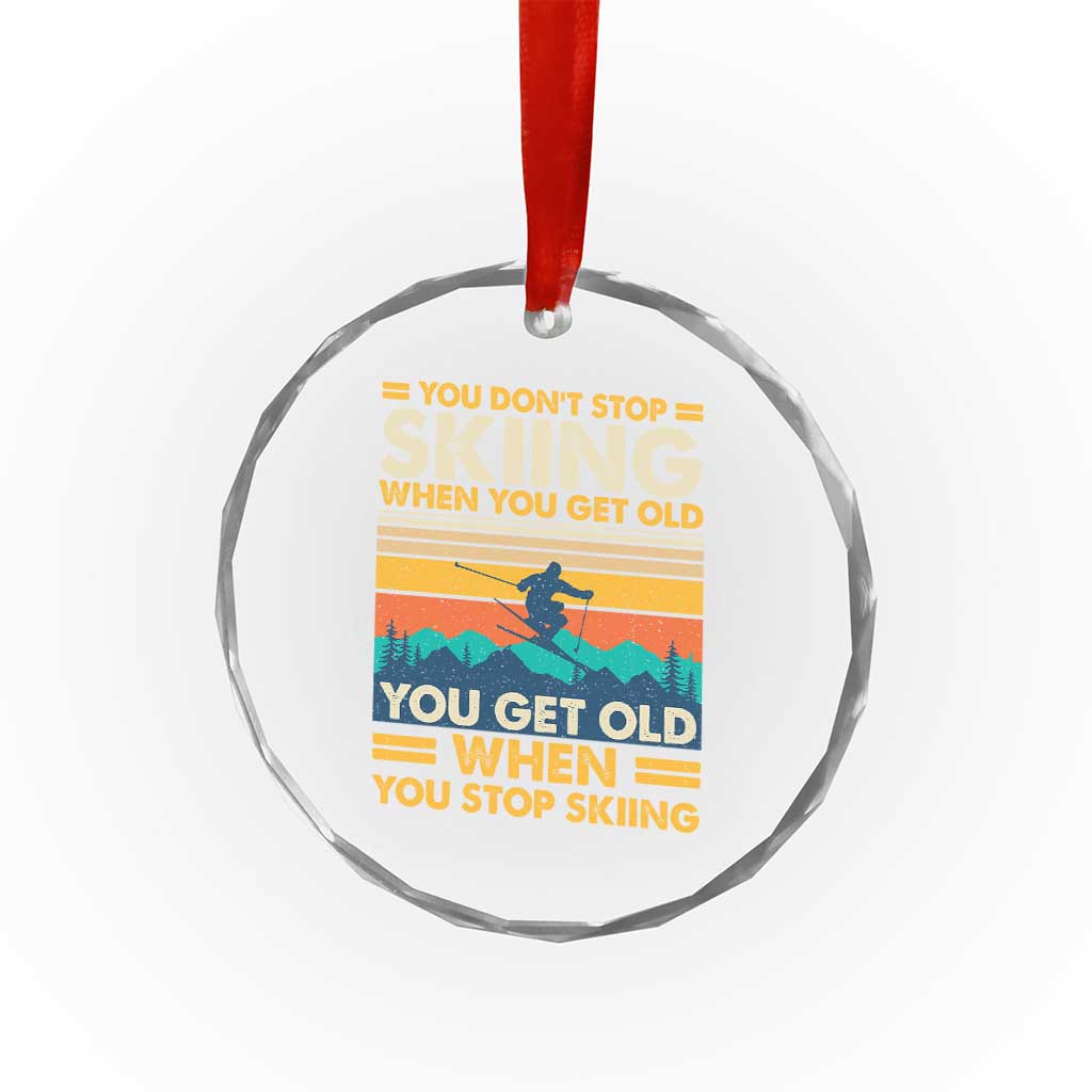 Funny You Dont Stop Skiing When You Get Old You Get Old When You Stop Skiing Crystal Glass Ornament - Wonder Print Shop