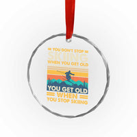 Funny You Dont Stop Skiing When You Get Old You Get Old When You Stop Skiing Crystal Glass Ornament - Wonder Print Shop