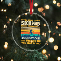 Funny You Dont Stop Skiing When You Get Old You Get Old When You Stop Skiing Crystal Glass Ornament - Wonder Print Shop