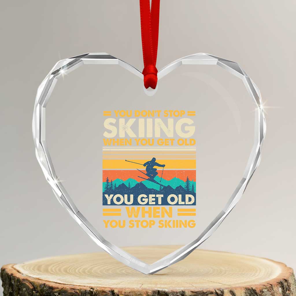 Funny You Dont Stop Skiing When You Get Old You Get Old When You Stop Skiing Heart Crystal Glass Ornament - Wonder Print Shop