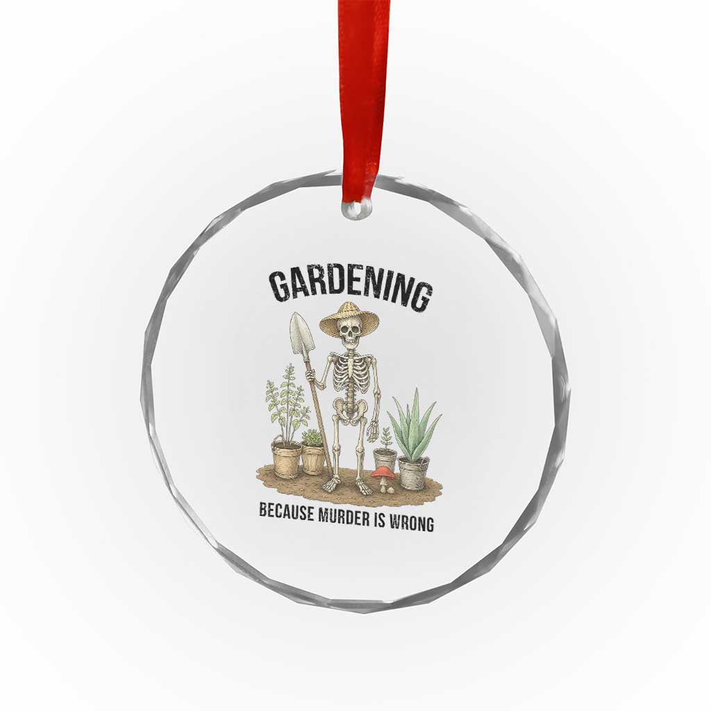 Gardening Because Murder Is Wrong Skeleton Crystal Glass Ornament Funny Gift For Gardener TS12