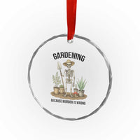 Gardening Because Murder Is Wrong Skeleton Crystal Glass Ornament Funny Gift For Gardener TS12