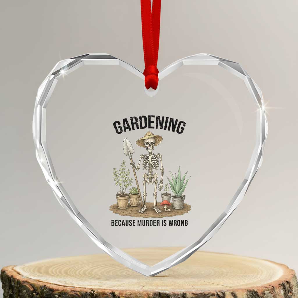 Gardening Because Murder Is Wrong Skeleton Heart Crystal Glass Ornament Funny Gift For Gardener - Wonder Print Shop