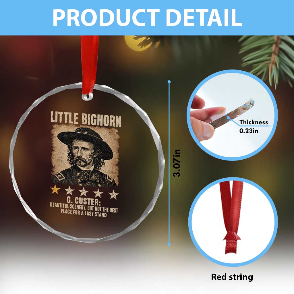George Armstrong Custer Battle of the Little Bighorn Crystal Glass Ornament Beautiful Scenery But Not The Best Place For A Last Stand