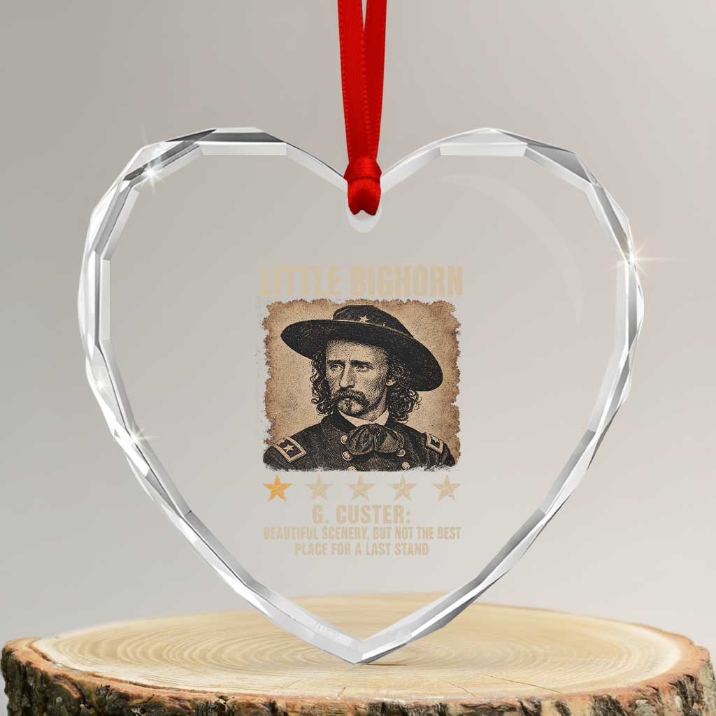 George Armstrong Custer Battle of the Little Bighorn Heart Crystal Glass Ornament Beautiful Scenery But Not The Best Place For A Last Stand