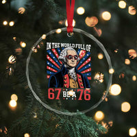 George Washington 67 Meme Crystal Glass Ornament In The World Full Of 67 Be A 76