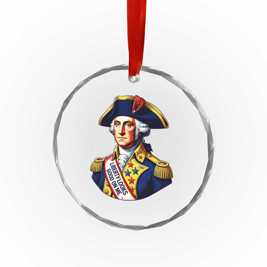 George Washington Patriotic History Graphic Crystal Glass Ornament Liberty Looks Good On Me 4th of July Founding Father Humor