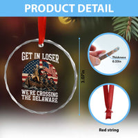 Get In Loser We Are Crossing The Delaware Crystal Glass Ornament Funny George Washington 4th Of July
