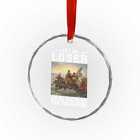 Get In Loser We Are Crossing The Delaware Crystal Glass Ornament Funny George Washington 4th Of July Artwork