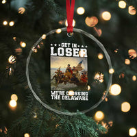 Get In Loser We Are Crossing The Delaware Crystal Glass Ornament Funny George Washington 4th Of July Artwork