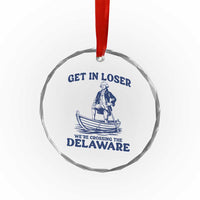 Get In Loser We are Crossing The Delaware Crystal Glass Ornament Funny George Washington Nautical Humor Graphic