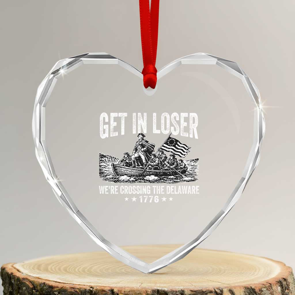 Get In Loser We Are Crossing The Delaware Heart Crystal Glass Ornament Funny George Washington 250th 4th Of July