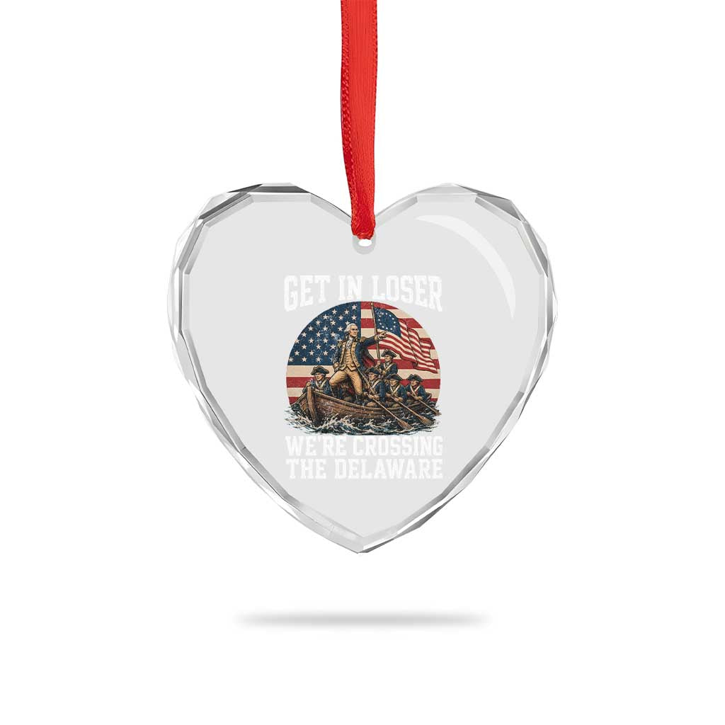 Get In Loser We Are Crossing The Delaware Heart Crystal Glass Ornament Funny George Washington 4th Of July