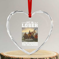 Get In Loser We Are Crossing The Delaware Heart Crystal Glass Ornament Funny George Washington 4th Of July Artwork