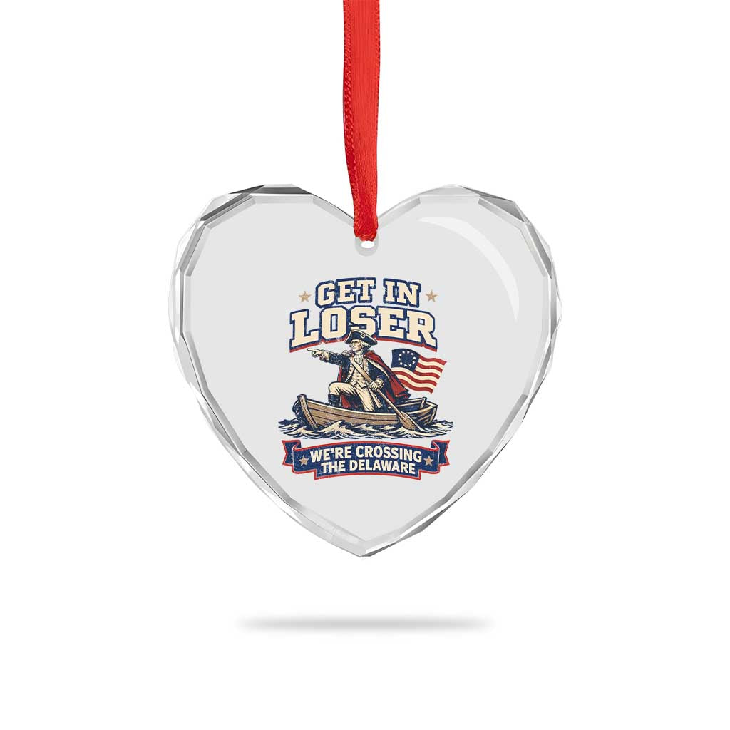 Get In Loser We Are Crossing The Delaware Heart Crystal Glass Ornament Funny George Washington Patriotic 4th of July