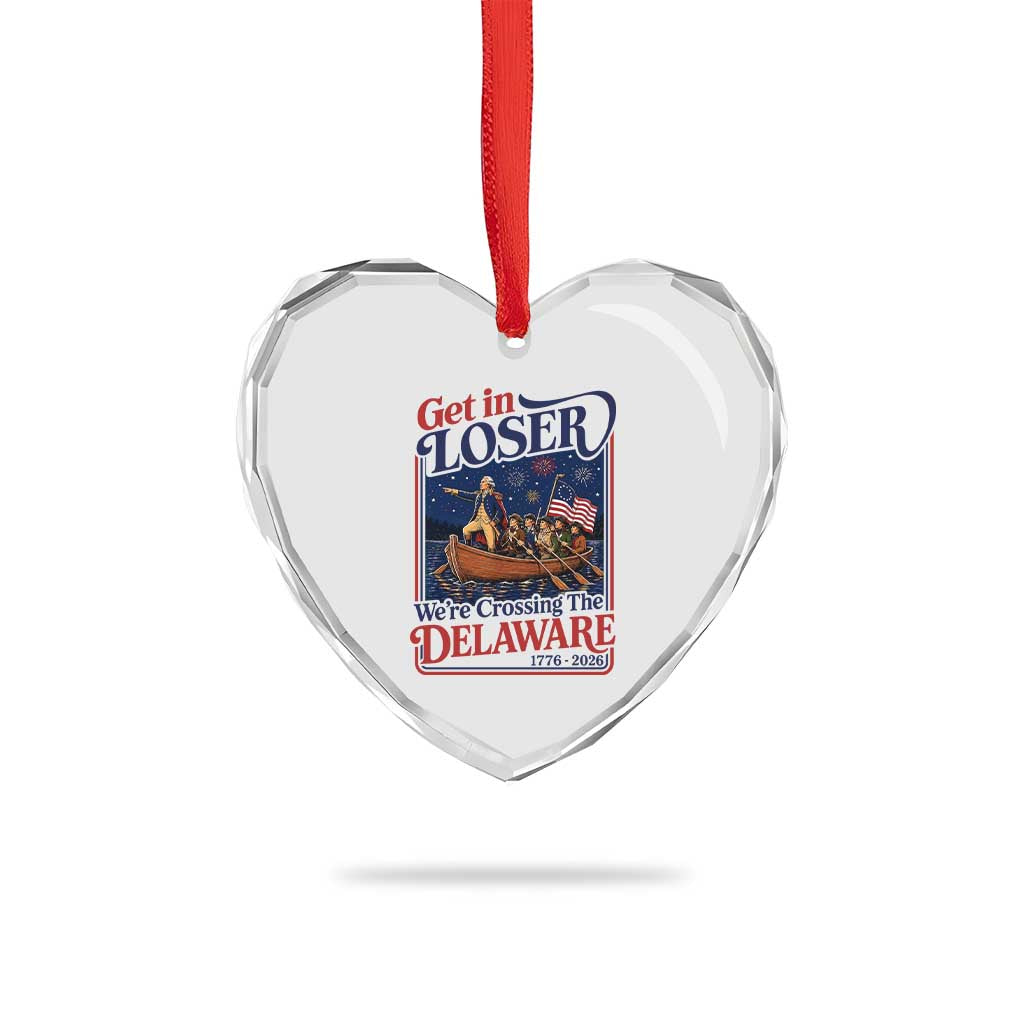 Get In Loser We're Crossing The Delaware 1776 to 2026 Retro Heart Crystal Glass Ornament Funny George Washington Patriotic Fireworks Semiquincentennial