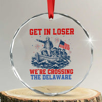 Get In Loser We’re Crossing The Delaware Crystal Glass Ornament Funny 4th Of July American History
