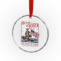 Get In Loser We're Crossing The Delaware Crystal Glass Ornament Funny George Washington US 250th 4th Of July