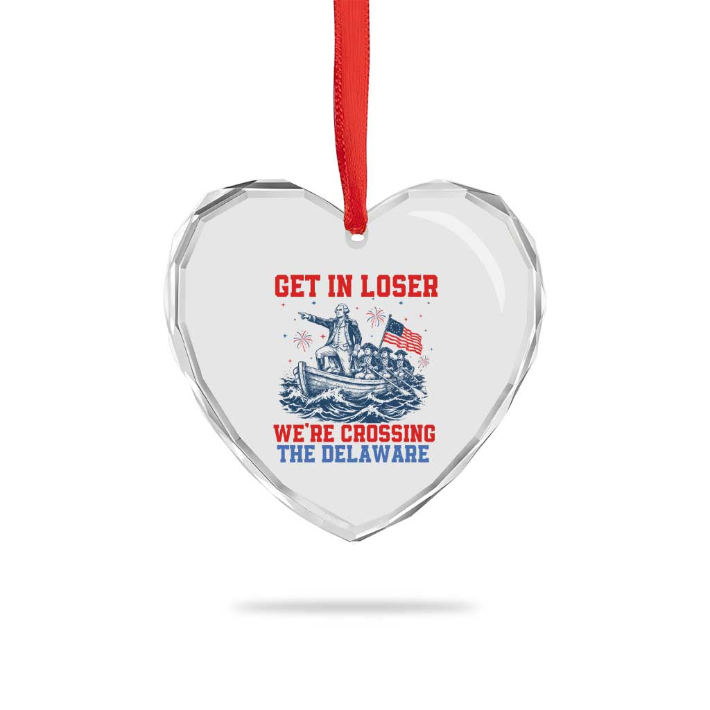 Get In Loser We’re Crossing The Delaware Heart Crystal Glass Ornament Funny 4th Of July American History