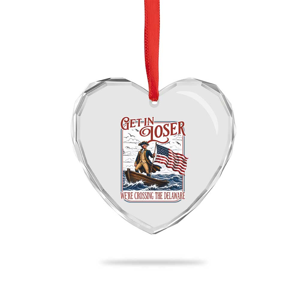 Get In Loser We're Crossing The Delaware Heart Crystal Glass Ornament Funny George Washington US 250th 4th Of July