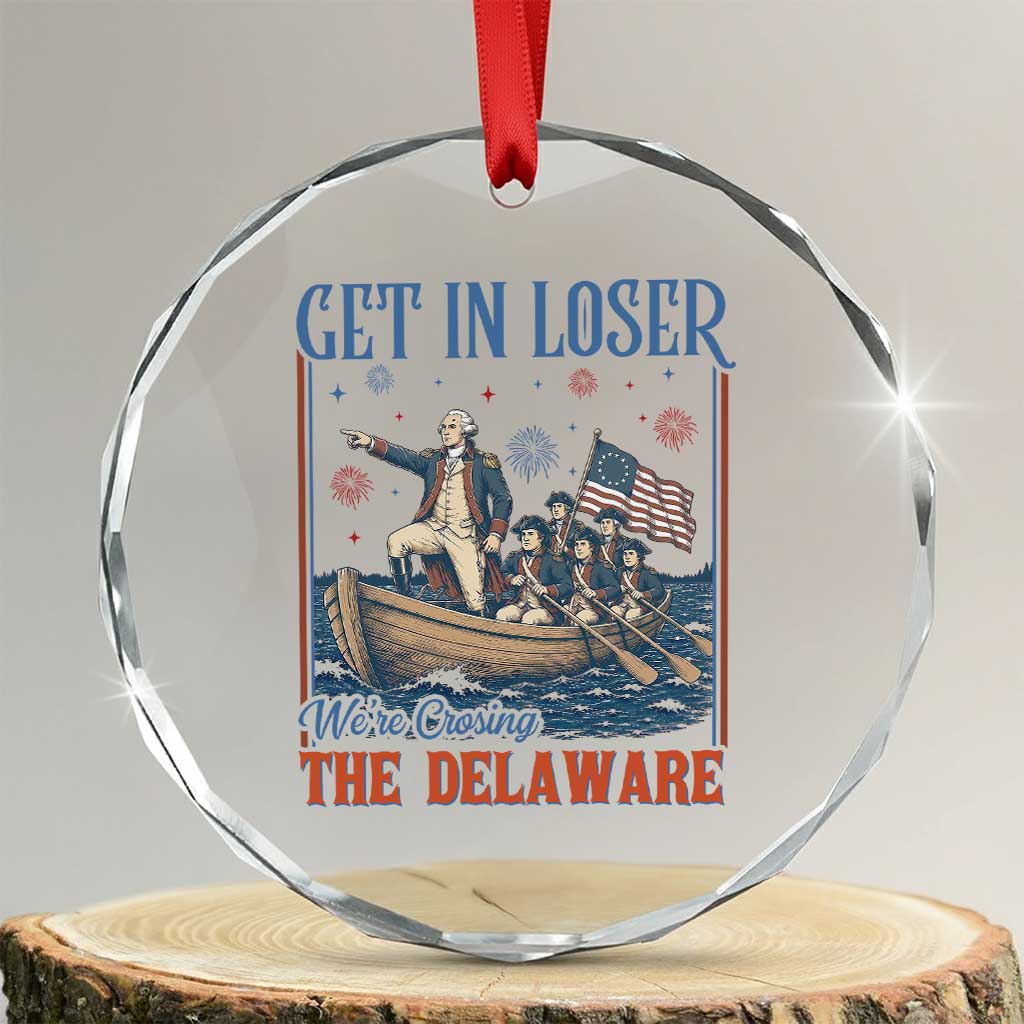 Get In Loser We're Crossing The Delaware Meme Crystal Glass Ornament Patriotic American History Independence Day