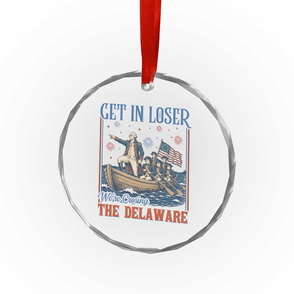 Get In Loser We're Crossing The Delaware Meme Crystal Glass Ornament Patriotic American History Independence Day