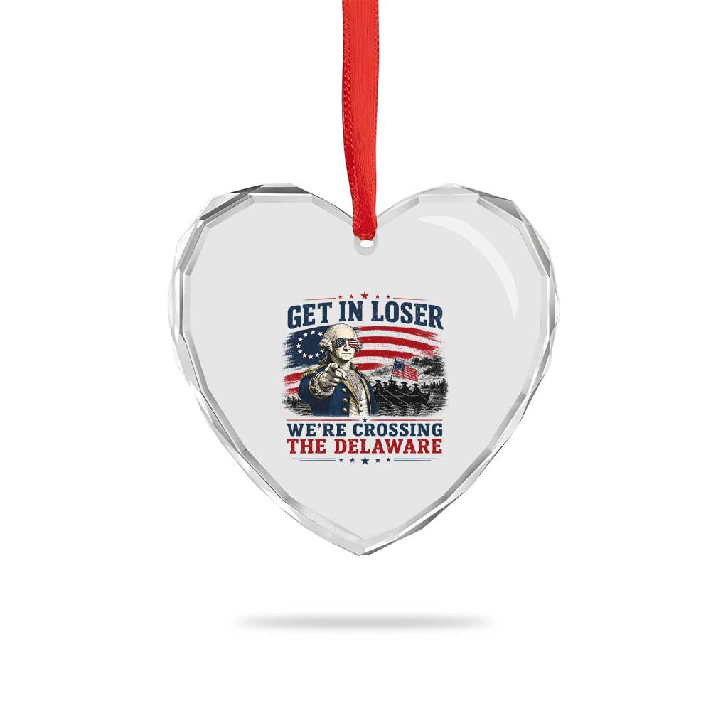 Get In Loser We're Crossing The Delaware Uncle Sam Style Heart Crystal Glass Ornament Funny George Washington Pointing Vintage American Flag Patriotic