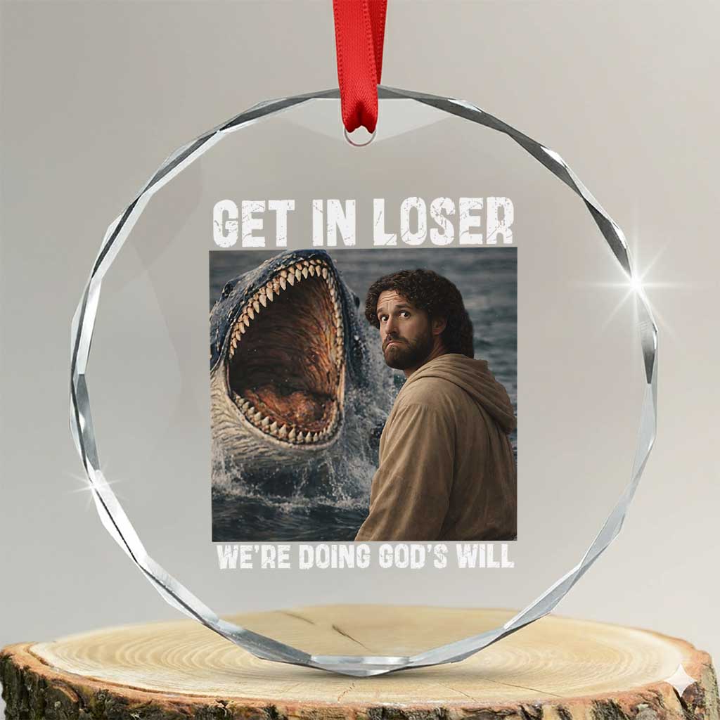 Get In Loser We're Doing God's Will Crystal Glass Ornament Funny Christian Quote