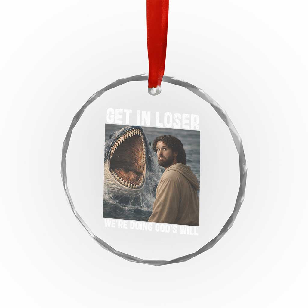 Get In Loser We're Doing God's Will Crystal Glass Ornament Funny Christian Quote
