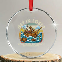 Get in Loser We're Going to Drop Some Tea Crystal Glass Ornament Funny 4th of July