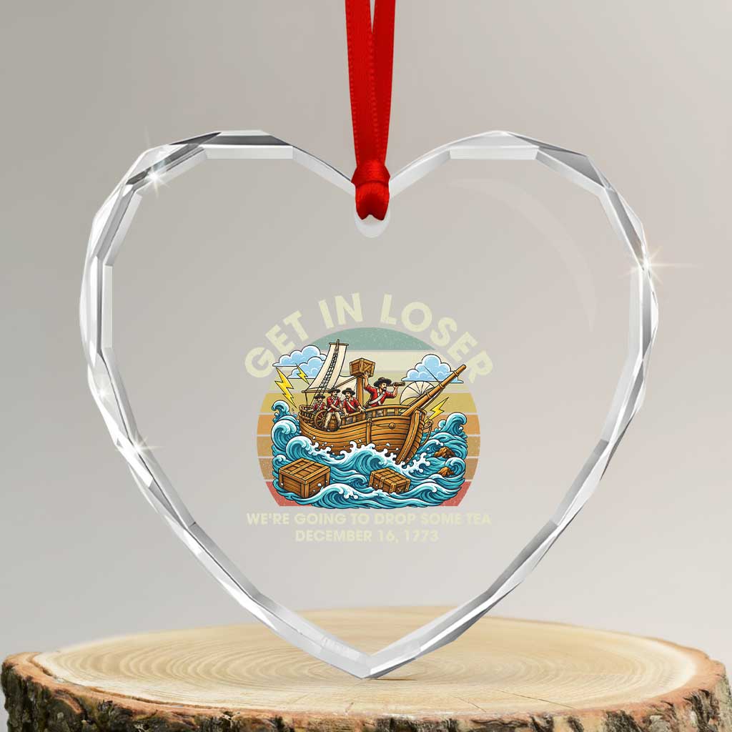 Get in Loser We're Going to Drop Some Tea Heart Crystal Glass Ornament Funny 4th of July