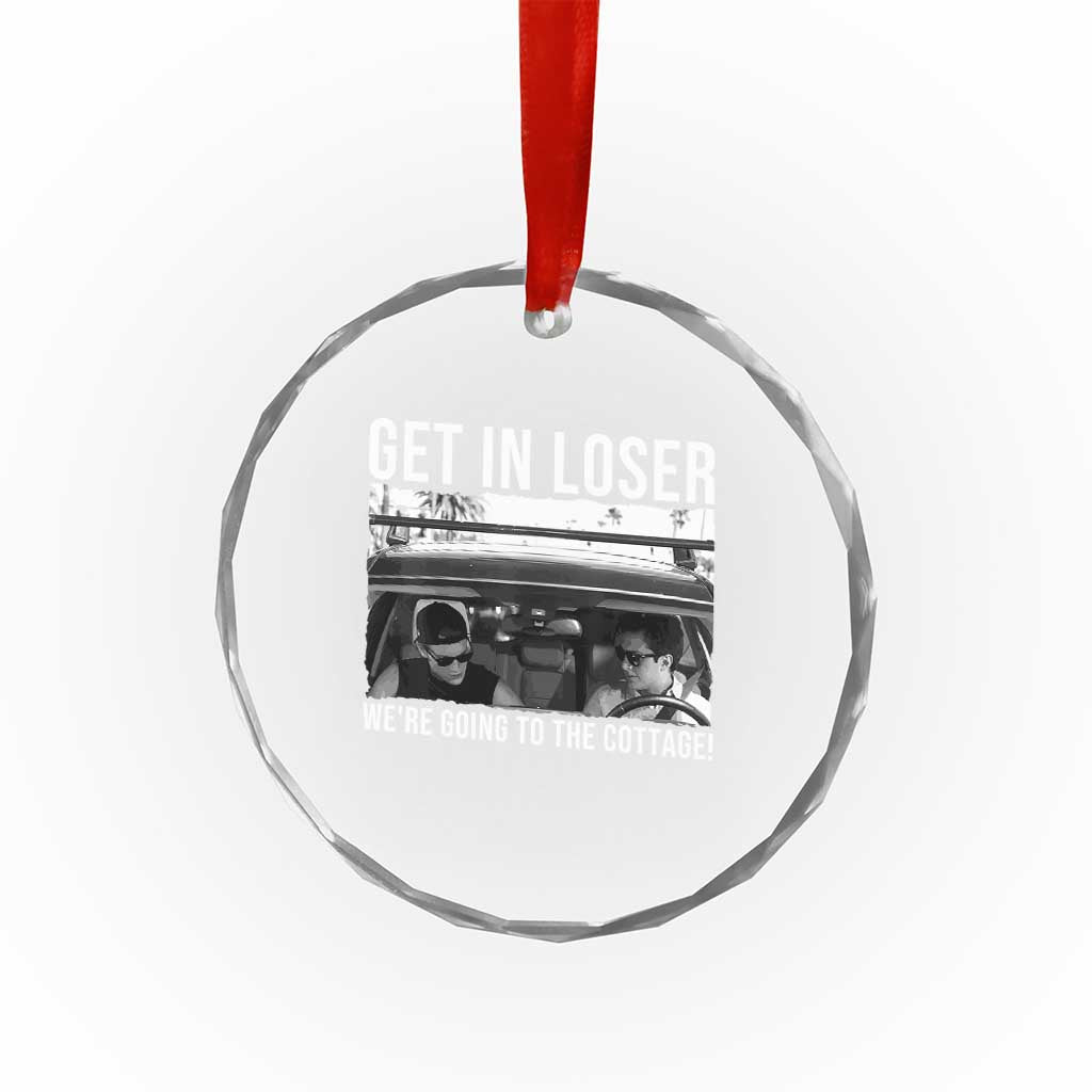 Get In Loser We're Going To The Cottage Crystal Glass Ornament Funny Hockey Romance Road Trip Summer - Wonder Print Shop