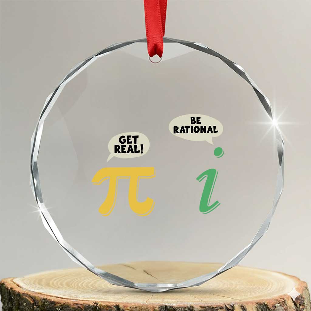 Get Real Be Rational Pi Math Teacher Geek Sarcastic Crystal Glass Ornament