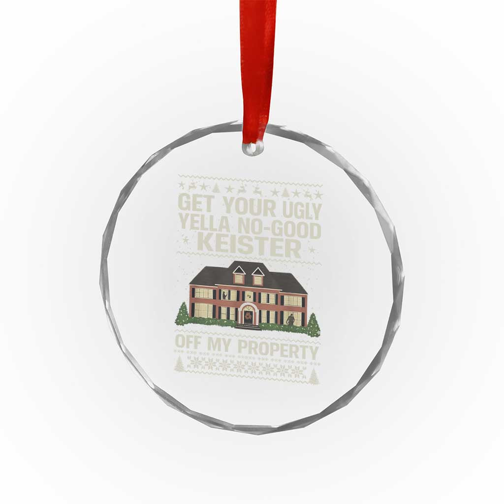 Get Your Ugly Yella No Good Keister Off My Property Crystal Glass Ornament Funny Christmas Movie Holiday Lover - Wonder Print Shop