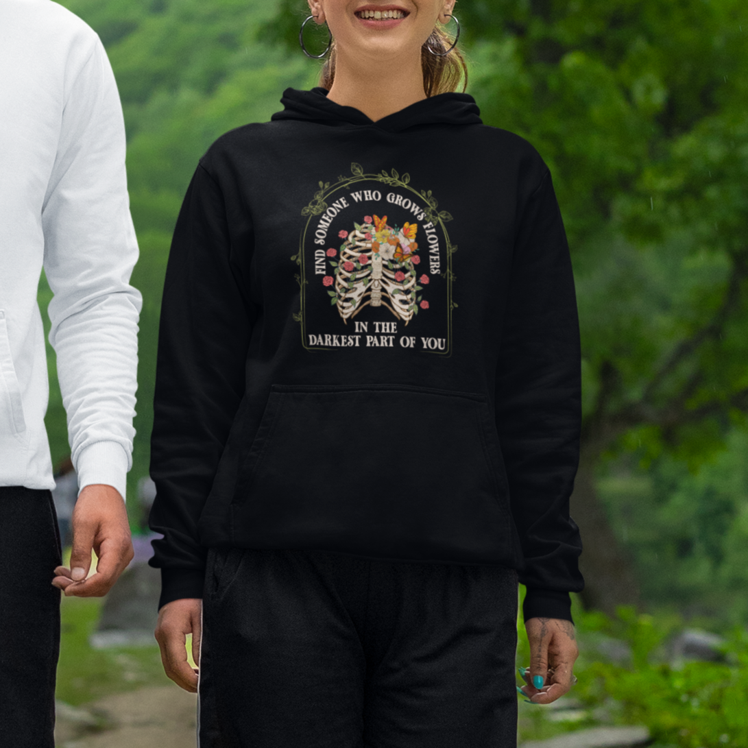 Flower Lover Hoodie Find Someone Who Grows Flowers In The Darkest Parts Of You - Wonder Print Shop