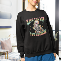 Funny Skeleton Sweatshirt Have The Day You Deserve Sarcastic Quotes - Wonder Print Shop