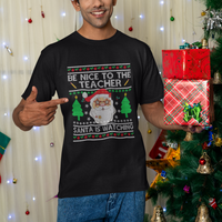 Be Nice To The Teacher Santa Is Watching Claus Ugly Christmas T Shirt - Wonder Print Shop
