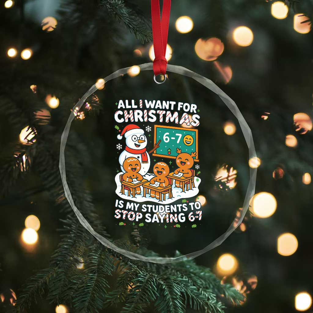 Gingerbread Classroom 67 Meme Crystal Glass Ornament Funny Christmas Teacher My Students To Stop Saying Six Seven - Wonder Print Shop