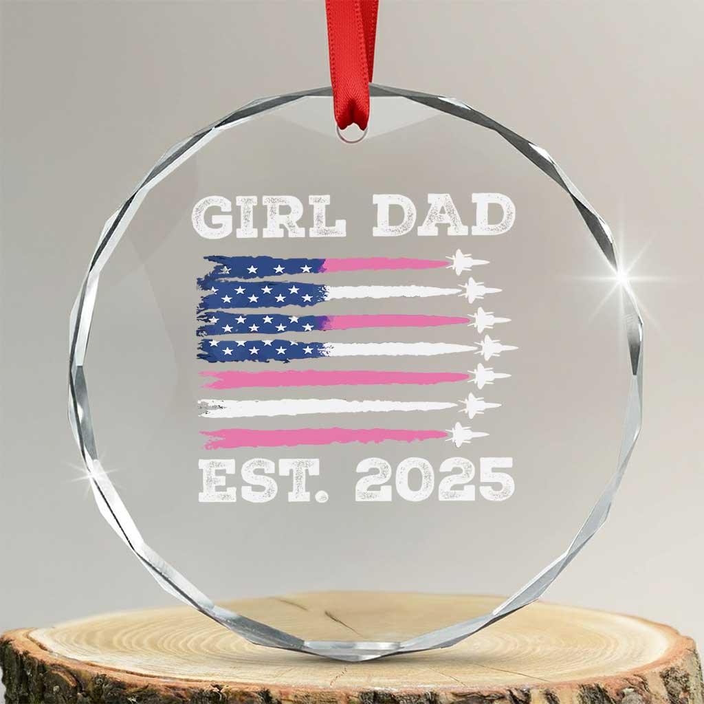 Girl Dad Est. 2025 Crystal Glass Ornament American USA Flag Pink Dad Fathers Day TS10